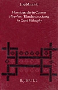 Heresiography in Context: Hippolytus Elenchos as a Source for Greek Philosophy (Hardcover)