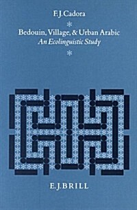 Bedouin, Village and Urban Arabic: An Ecolinguistic Study (Hardcover)