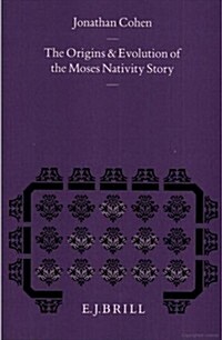 The Origins and Evolution of the Moses Nativity Story (Hardcover)