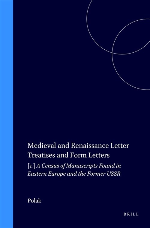 Medieval and Renaissance Letter Treatises and Form Letters: A Census of Manuscripts Found in Eastern Europe and the Former USSR (Hardcover)