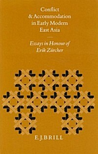 Conflict and Accommodation in Early Modern East Asia: Essays in Honour of Erik Z?cher (Hardcover)