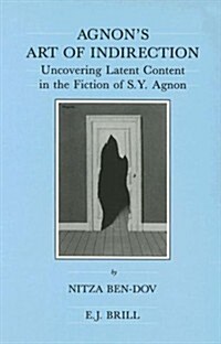 Agnons Art of Indirection: Uncovering Latent Content in the Fiction of S.Y. Agnon (Hardcover)