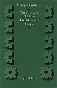 The Structure of Hebrews: A Text-Linguistic Analysis (Hardcover)