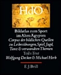 Bildatlas Zum Sport Im Alten 훕ypten, Teil 1 Text: Corpus Der Bildlichen Quellen Zu Leibes?ungen, Spiel, Jagd, Tanz Und Verwandten Themen (Hardcover)