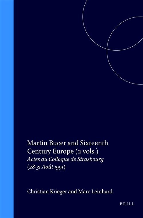 Martin Bucer and Sixteenth Century Europe (2 Vols.): Actes Du Colloque de Strasbourg (28-31 Ao? 1991) (Hardcover)
