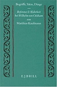 Begriffe, S?ze, Dinge: Referenz Und Wahrheit Bei Wilhelm Von Ockham (Hardcover)