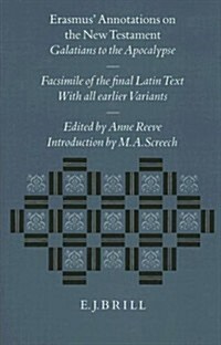 Erasmus Annotations on the New Testament: Galatians to the Apocalypse. Facsimile of the Final Latin Text with All Earlier Variants (Hardcover)