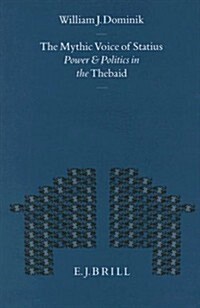 The Mythic Voice of Statius: Power and Politics in the Thebaid (Hardcover)