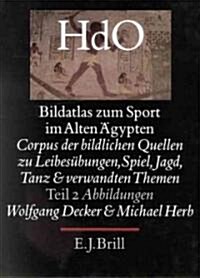 Bildatlas Zum Sport Im Alten 훕ypten, Teil 2 Abbildungen: Corpus Der Bildlichen Quellen Zu Leibes?ungen, Spiel, Jagd, Tanz Und Verwandten Themen (Hardcover)