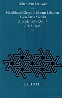 Notables and Clergy in Mount Lebanon: The Khāzin Sheikhs and the Maronite Church (1736-1840) (Hardcover)