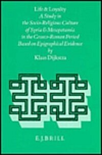 Life and Loyalty: A Study in the Socio-Religious Culture of Syria and Mesopotamia in the Graeco-Roman Period Based on Epigraphical Evide (Hardcover)