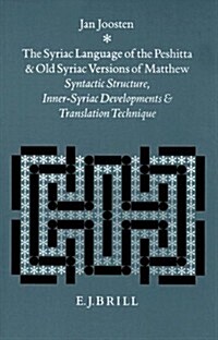 The Syriac Language of the Peshitta and Old Syriac Versions of Matthew: Syntactic Structure, Inner-Syriac Developments and Translation Technique (Hardcover)