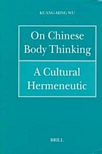 On Chinese Body Thinking: A Cultural Hermeneutic (Hardcover)