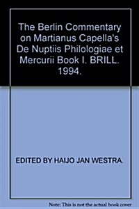 The Berlin Commentary on Martianus Capellas de Nuptiis Philologiae Et Mercurii Book I: With the Assistance of C. Vester (Hardcover)