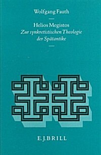 Helios Megistos: Zur Synkretistischen Theologie Der Sp?antike (Hardcover)