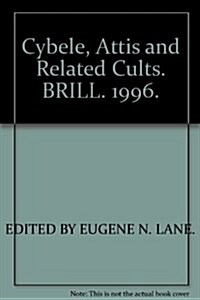 Cybele, Attis and Related Cults: Essays in Memory of M.J. Vermaseren (Hardcover)