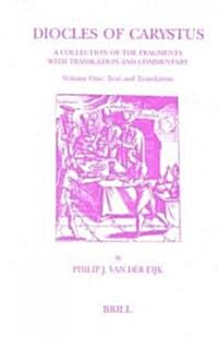 Diocles of Carystus. Volume One, Text and Translation: A Collection of the Fragments with Translation and Commentary (Hardcover)