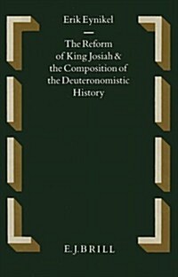 The Reform of King Josiah and the Composition of the Deuteronomistic History: (Hardcover)