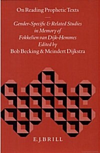 On Reading Prophetic Texts: Gender-Specific and Related Studies in Memory of Fokkelien Van Dijk-Hemmes (Hardcover)