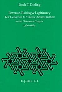 Revenue-Raising and Legitimacy: Tax Collection and Finance Administration in the Ottoman Empire, 1560-1660 (Hardcover)