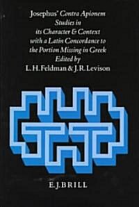 Josephus Contra Apionem: Studies in Its Character and Context with a Latin Concordance to the Portion Missing in Greek (Hardcover)