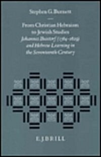 From Christian Hebraism to Jewish Studies: Johannes Buxtorf (1564-1629) and Hebrew Learning in the Seventeenth Century (Hardcover)