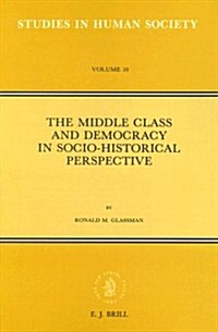 The Middle Class and Democracy in Socio-Historical Perspective: (Paperback)