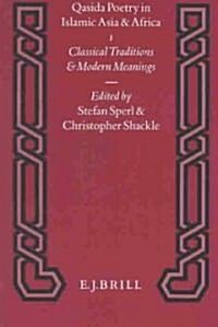 Qasida Poetry in Islamic Asia and Africa (2 Vols.): 1. Classical Traditions & Modern Meanings / 2. Eulogys Bounty, Meanings Abundance. an Anthology (Hardcover)