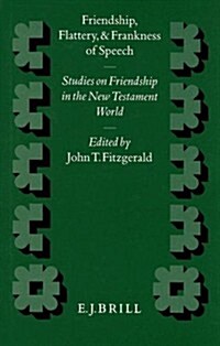 Friendship, Flattery, and Frankness of Speech: Studies on Friendship in the New Testament World (Hardcover)