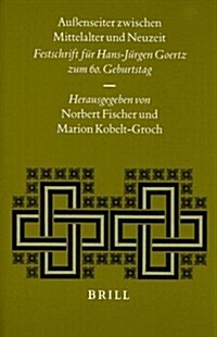 Aussenseiter Zwischen Mittelalter Und Neuzeit: Festschrift Fur Hans-Jurgen Goertz Zum 60. Geburtstag (Hardcover)