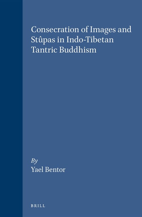 Consecration of Images and St?as in Indo-Tibetan Tantric Buddhism (Hardcover)