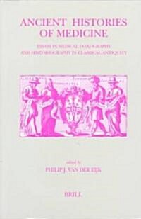 Ancient Histories of Medicine: Essays in Medical Doxography and Historiography in Classical Antiquity (Hardcover)