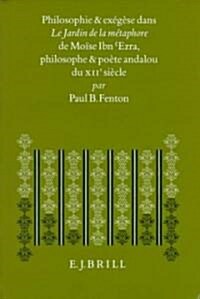 Philosophie Et Ex??e Dans Le Jardin de la M?aphore de Mo?e Ibn ezra, Philosophe Et Po?e Andalou Du Xiie Si?le (Hardcover)