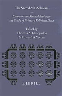 The Sacred and Its Scholars: Comparative Methodologies for the Study of Primary Religious Data (Hardcover)