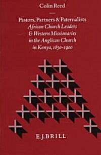Pastors, Partners and Paternalists: African Church Leaders and Western Missionaries in the Anglican Church in Kenya, 1850-1900 (Hardcover)