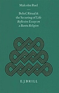 Belief, Ritual and the Securing of Life: Reflexive Essays on a Bantu Religion (Hardcover)