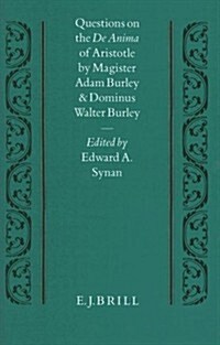 Questions on the de Anima of Aristotle: By Magister Adam Burley and Dominus Walter Burley (Hardcover)