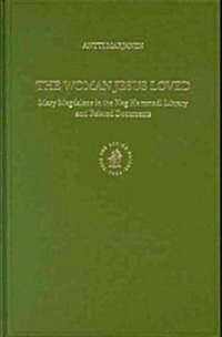 The Woman Jesus Loved: Mary Magdalene in the Nag Hammadi Library and Related Documents (Hardcover)