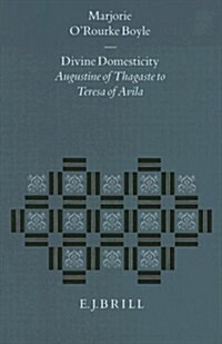Divine Domesticity: Augustine of Thagaste to Teresa of Avila (Hardcover)
