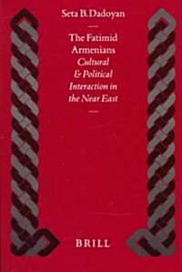 The Fatimid Armenians: Cultural and Political Interaction in the Near East (Hardcover)