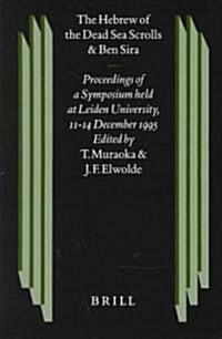 The Hebrew of the Dead Sea Scrolls and Ben Sira: Proceedings of a Symposium Held at Leiden Universtiy, 11-14 December 1995 (Hardcover)