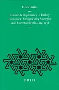 Etatism and Diplomacy in Turkey: Economic and Foreign Policy Strategies in an Uncertain World, 1929-1939 (Hardcover)