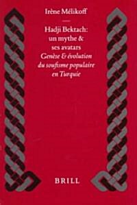 Hadji Bektach: Un Mythe Et Ses Avatars: Gen?e Et ?olution Du Soufisme Populaire En Turquie (Hardcover)
