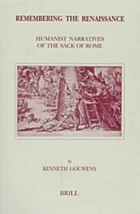 Remembering in the Renaissance: Humanist Narratives of the Sack of Rome (Hardcover)