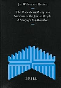 The Maccabean Martyrs as Saviours of the Jewish People: A Study of 2 and 4 Maccabees (Hardcover)