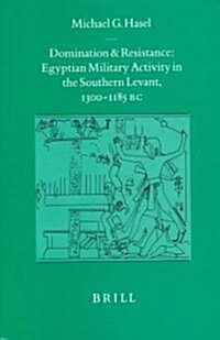 Domination and Resistance: Egyptian Military Activity in the Southern Levant, Ca. 1300-1185 B.C. (Hardcover)