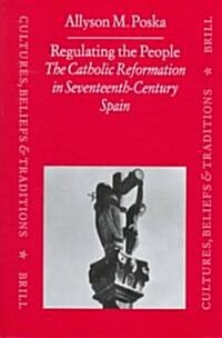 Regulating the People: The Catholic Reformation in Seventeenth-Century Spain (Hardcover)