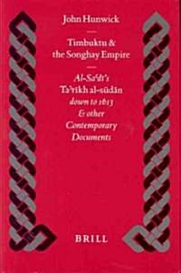 Timbuktu and the Songhay Empire: Al-Sadīs Tarīkh Al-Sūdān Down to 1613 and Other Contemporary Documents (Hardcover)