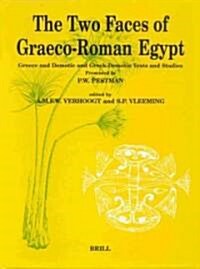 The Two Faces of Graeco-Roman Egypt: Greek and Demotic and Greek-Demotic Texts and Studies Presented to P.W. Pestman (Hardcover)