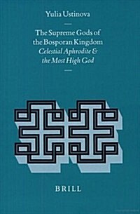 The Supreme Gods of the Bosporan Kingdom: Celestial Aphrodite and the Most High God (Hardcover)